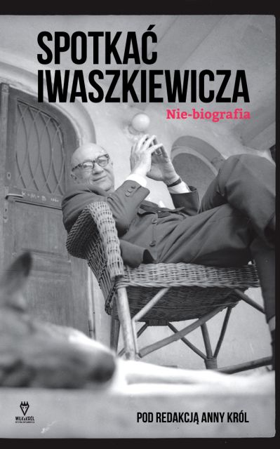 Spotkać Iwaszkiewicza. Nie-biografia