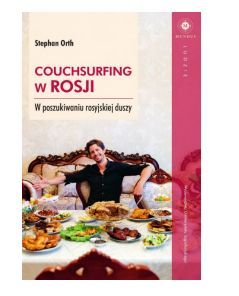 Stephan Orth  Couchsurfing w Rosji. W poszukiwaniu rosyjskiej duszy